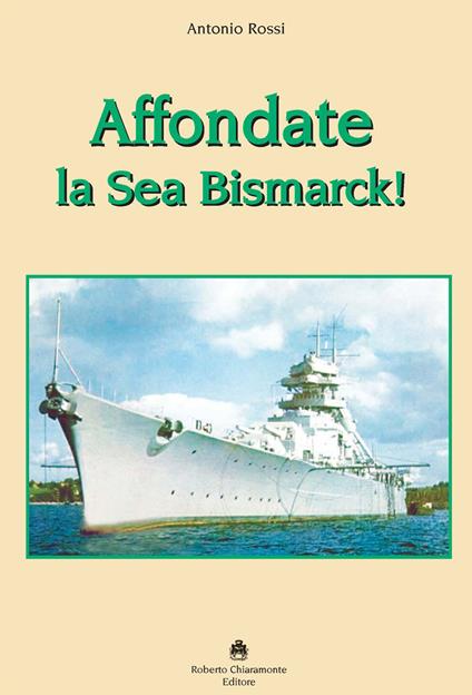 Affondate la Sea Bismarck! - Antonio Rossi - copertina