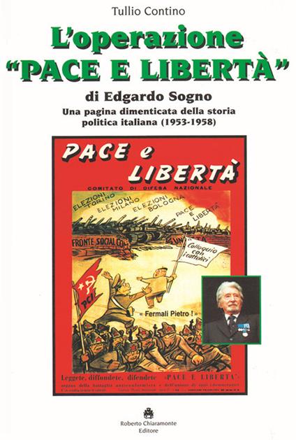 L’ operazione «Pace e Libertà» di Edgardo Sogno. Una pagina dimenticata della storia politica italiana (1953-1958) - Tullio Contino - copertina