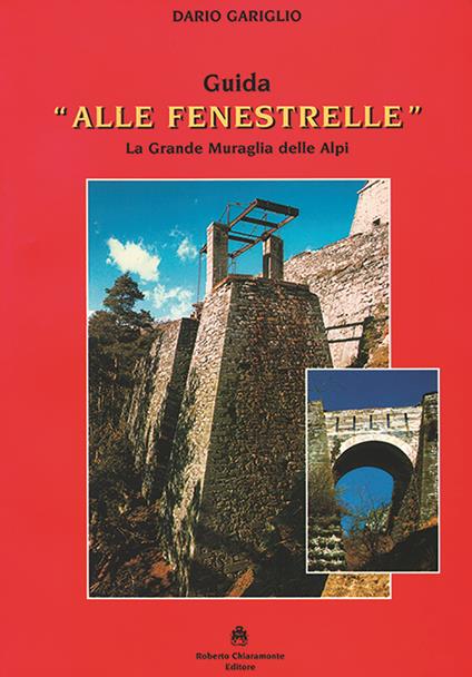 Guida «Alle Fenestrelle». La grande muraglia delle Alpi - Dario Gariglio - copertina