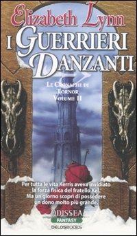 I guerrieri danzanti. Le cronache di Tornor. Vol. 2 - Elizabeth Lynn - copertina