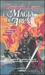 La magia di Arun. Le cronache di Tornor. Vol. 3