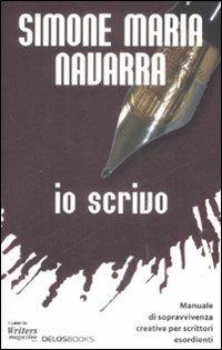 Io scrivo. Manuale di sopravvivenza creativa per scrittori esordienti - Simone M. Navarra - copertina