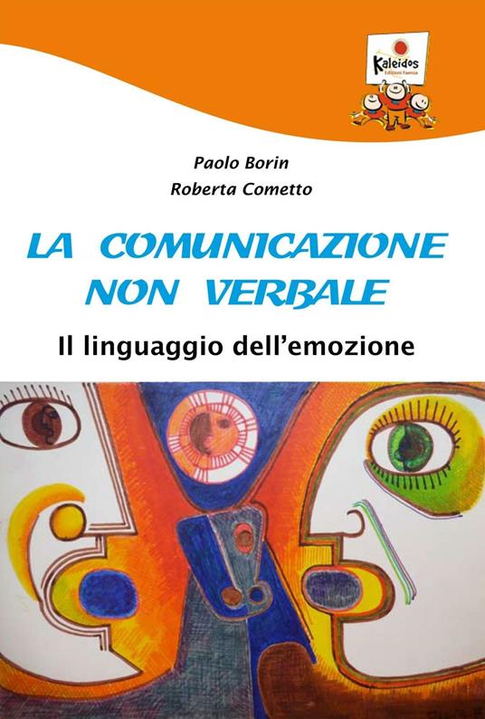 La comunicazione non verbale. Il linguaggio dell'emozione - Paolo Borin,Roberta Cometto - copertina