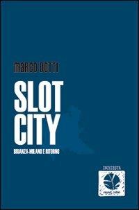 Slot city. Brianza-Milano e ritorno - Marco Dotti - copertina