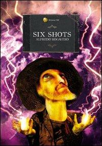 Six shots. Sei racconti del weird west - Alfredo Mogavero - copertina