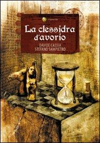 La clessidra d'avorio - Davide Cassia,Stefano Sampietro - copertina