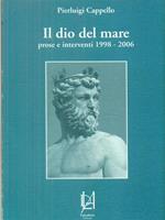 Il dio del mare. Prose e interventi 1998-2006