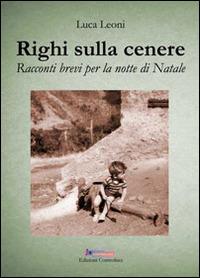 Righi sulla cenere. Racconti brevi per la notte di Natale - Luca Leoni - copertina