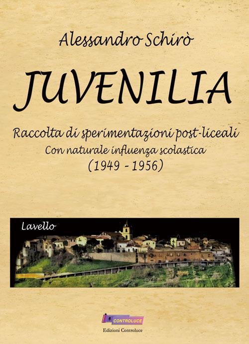 Juvenilia. Raccolta di sperimentazioni post-liceali con naturale influenza scolastica (1949-1956) - Alessandro Schirò - copertina