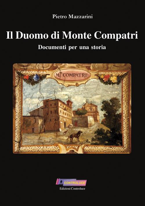 Il duomo di Monte Compatri. Documenti per una storia - Pietro Mazzarini - copertina