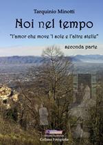 Noi nel tempo. «L'amor che move 'l sole e l'altre stelle». Ediz. illustrata. Vol. 2