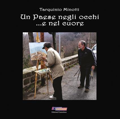 Un paese negli occhi... e nel cuore. Ediz. illustrata - Tarquinio Minotti - copertina