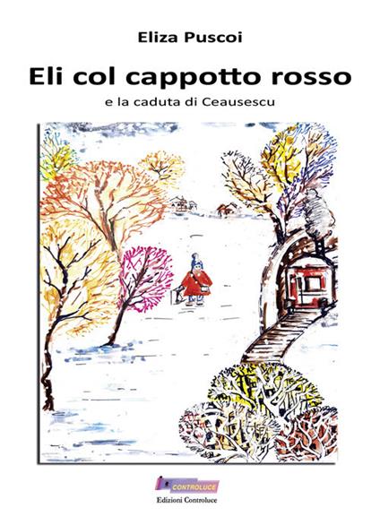 Eli col cappotto rosso e la caduta di Ceausescu - Eliza Puscoi - copertina