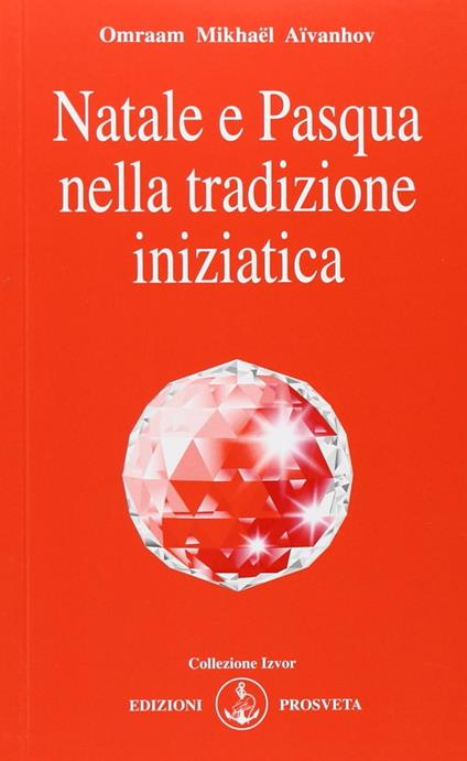 Natale e Pasqua nella tradizione iniziatica - Omraam Mikhaël Aïvanhov - copertina
