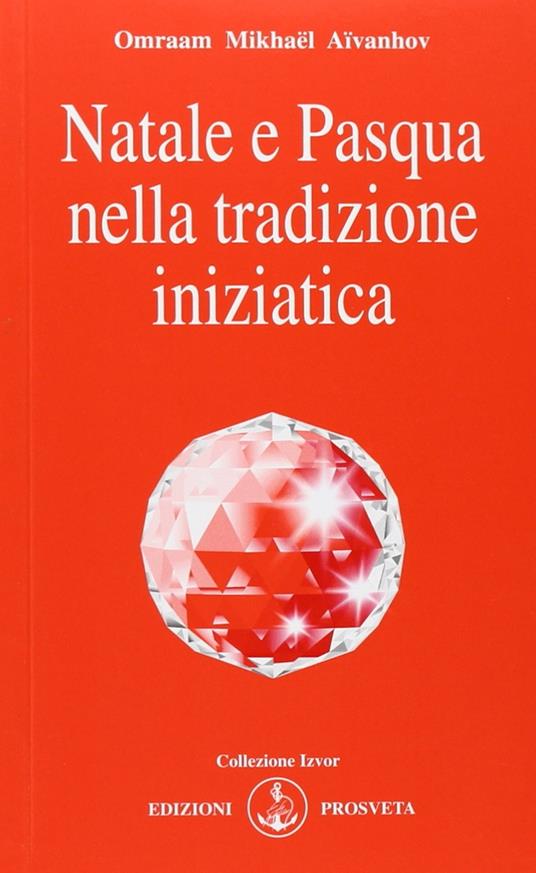 Natale e Pasqua nella tradizione iniziatica - Omraam Mikhaël Aïvanhov - copertina