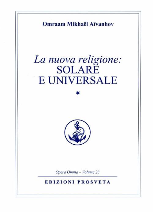 La nuova religione: solare e universale. Vol. 1 - Omraam Mikhaël Aïvanhov - copertina