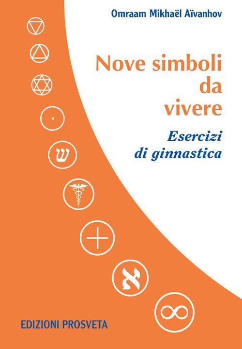 Nove simboli da vivere. Esercizi di ginnastica. Con DVD video - Omraam Mikhaël Aïvanhov - copertina