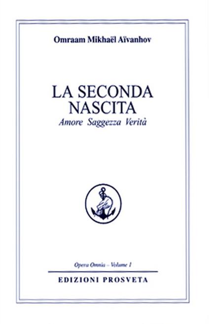 La seconda nascita. Amore saggezza verità - Omraam Mikhaël Aïvanhov - copertina
