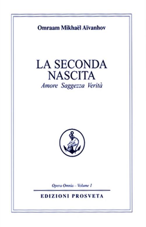 La seconda nascita. Amore saggezza verità - Omraam Mikhaël Aïvanhov - copertina
