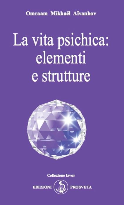 La vita psichica: elementi e strutture - Omraam Mikhaël Aïvanhov - copertina