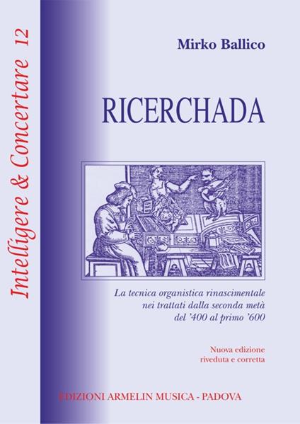 Ricerchada. La tecnica organistica rinascimentale nei trattati dalla seconda metà del '400 al primo '600 - Mirko Ballico - copertina