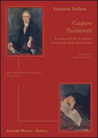 Gaspare Pacchierotti. Il crepuscolo di un musico al tramonto della Serenissima. Interventi di Roberta Bortolozzo e Gloria Listo - Giovanni Toffano - copertina