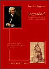 KontraBach. Percorso storico musicale di un binonio possibile. Note intorno al rapporto tra il contrabbasso e la musica di J. S. Bach - Federico Bagnasco - copertina