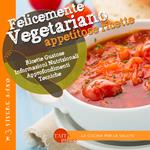 Felicemente vegetariano. Appetitose ricette. Ediz. illustrata
