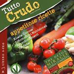 Tutto crudo. Appetitose ricette. Ricette gustose, informazioni nutrizionali, approfondimenti, tecniche. Ediz. illustrata
