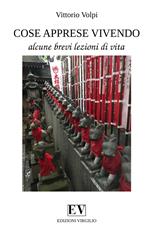 Cose apprese vivendo. Alcune brevi lezioni di vita