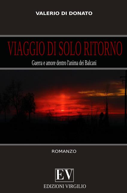 Viaggio di solo ritorno. Guerra e amore dentro l'anima dei Balcani - Valerio Di Donato - copertina
