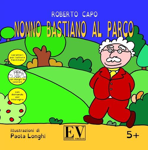 Nonno Bastiano al parco. Ediz. a caratteri grandi - Roberto Capo - copertina