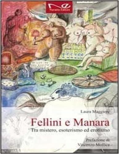 Fellini e Manara. Tra mistero, esoterismo ed erotismo - Laura Maggiore - 2