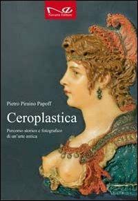 Ceroplastica. Percorso storico e fotografico di un'arte antica - Pietro Piraino Papoff - copertina
