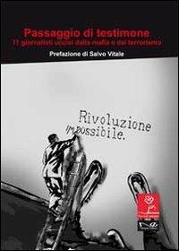 Passaggio di testimone. Undici giornalisti uccisi dalla mafia e dal terrorismo - copertina