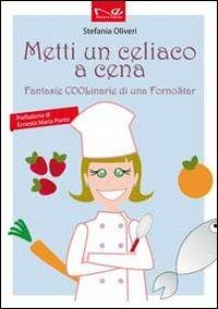 Metti un celiaco a cena. Fantasie COOLinarie di uno forno star - Stefania Oliveri - copertina