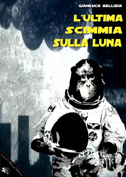 L' ultima scimmia sulla luna - Gianluca Bellizia - ebook