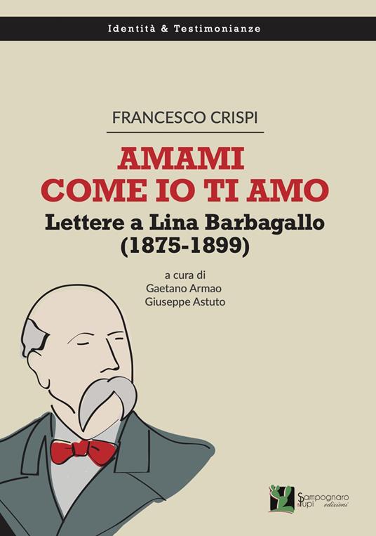 Amami come io ti amo. Lettere a Lina Barbagallo (1875-1899) - Francesco Crispi - copertina