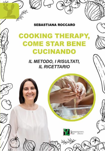 Cooking therapy, come star bene cucinando. Il metodo, i risultati, il ricettario - Sebastiana Roccaro - copertina
