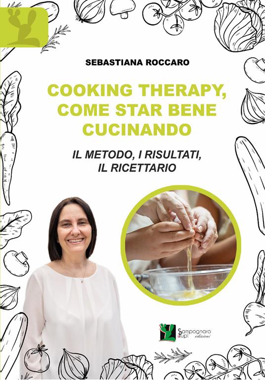 Cooking therapy, come star bene cucinando. Il metodo, i risultati, il ricettario - Sebastiana Roccaro - copertina
