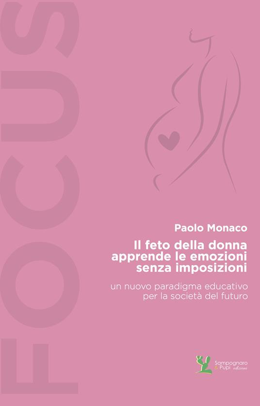 Il feto della donna apprende le emozioni senza imposizioni - Paolo Monaco - copertina
