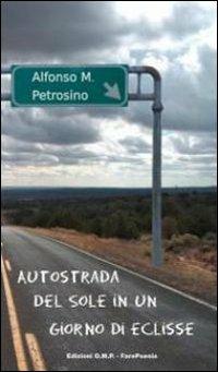 Autostrada del sole in un giorno d'eclisse - Alfonso Maria Petrosino - copertina