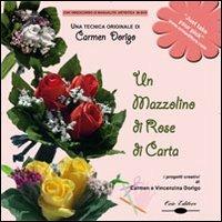 Un mazzolino di rose di carta. Una tecnica originale di Carmen Dorigo. Con DVD - Carmen Dorigo - copertina