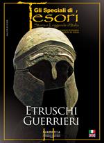 Etruschi guerrieri. Ediz. italiana e inglese