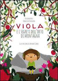 Viola e i segreti dell'orto di montagna. Ediz. illustrata - Viviana Rosi,Francesca Schiavon - copertina