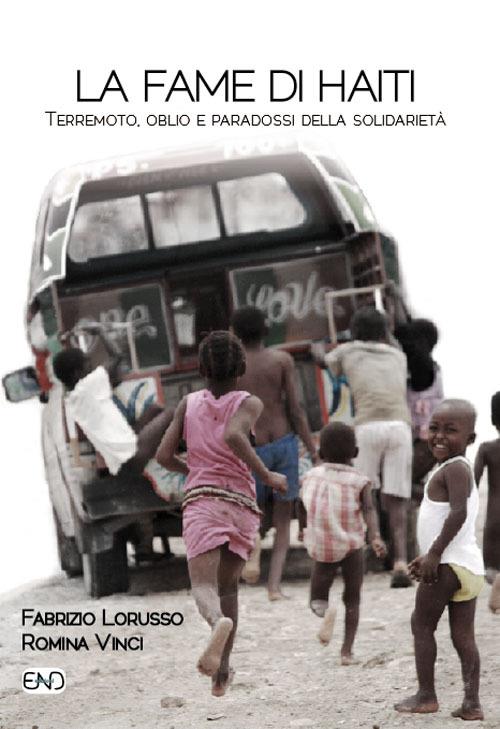 La fame di Haiti. Terremoto, oblio e paradossi della solidarietà - Fabrizio Lorusso,Romina Vinci - copertina