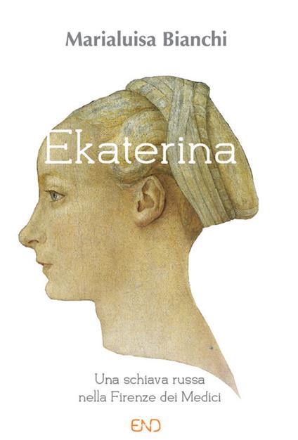 Ekaterina. Una schiava russa nella Firenze dei Medici - Marialuisa Bianchi - copertina