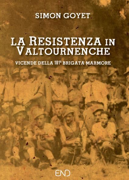 La Resistenza in Valtournenche. Vicende della 101ª brigata Marmore - Simon Goyet - copertina