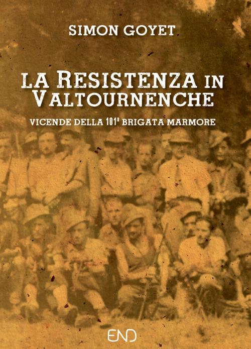 La Resistenza in Valtournenche. Vicende della 101ª brigata Marmore - Simon Goyet - copertina