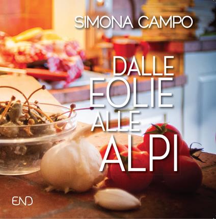 Dalle Eolie alle Alpi. Un viaggio tra ricordi e sapori - Simona Campo - copertina